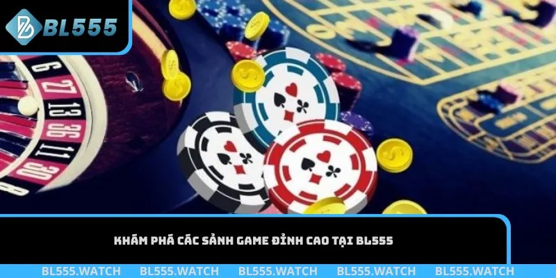 Khám phá các sảnh game đỉnh cao tại BL555