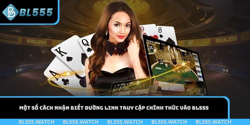Một số cách nhận biết đường link truy cập chính thức vào BL555