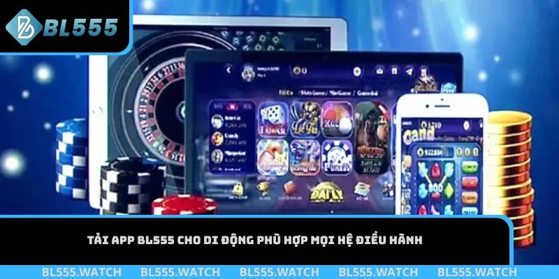 Tải app BL555 cho di động phù hợp mọi hệ điều hành