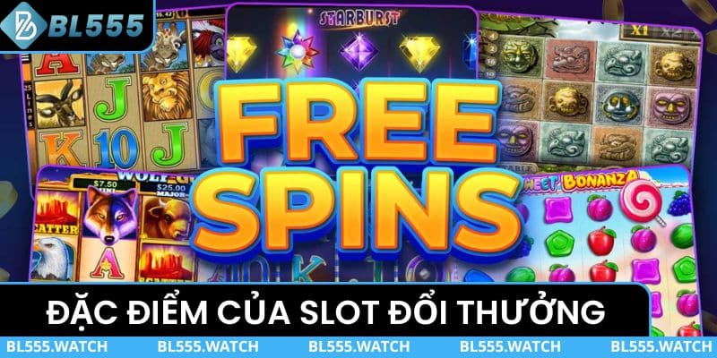 Những đặc điểm của các trò game slot đổi thưởng